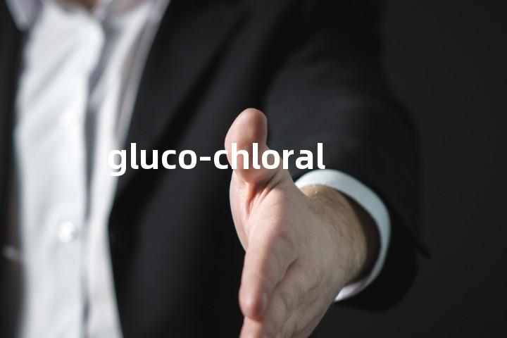 gluco-chloral单词图解，单词释义场景配图