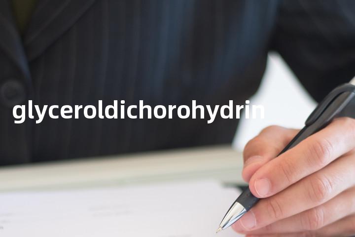 glyceroldichorohydrin单词图解，单词释义场景配图