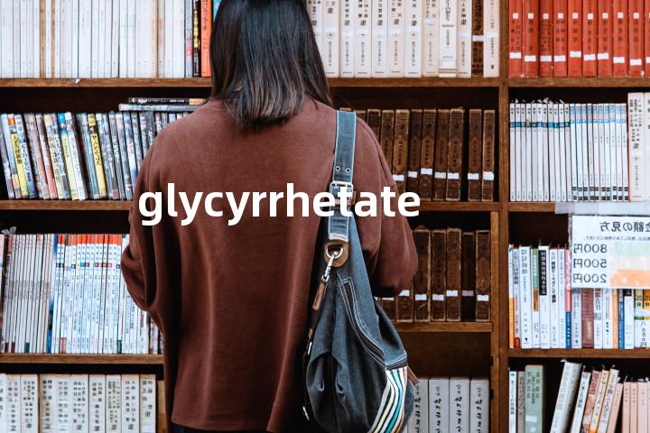 glycyrrhetate单词图解，单词释义场景配图