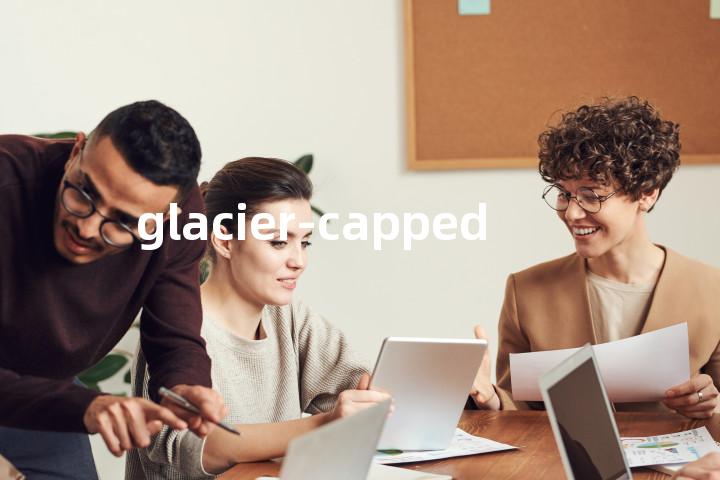 glacier-capped单词图解，单词释义场景配图