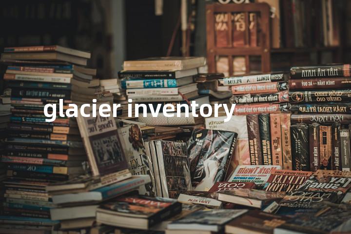 glacier inventory单词图解，单词释义场景配图
