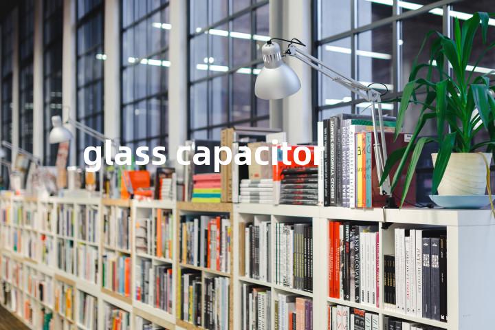 glass capacitor单词图解，单词释义场景配图