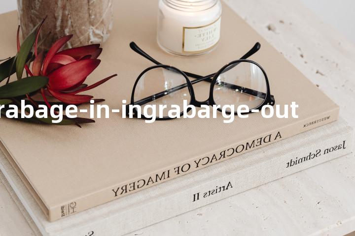 grabage-in-ingrabarge-out单词图解，单词释义场景配图