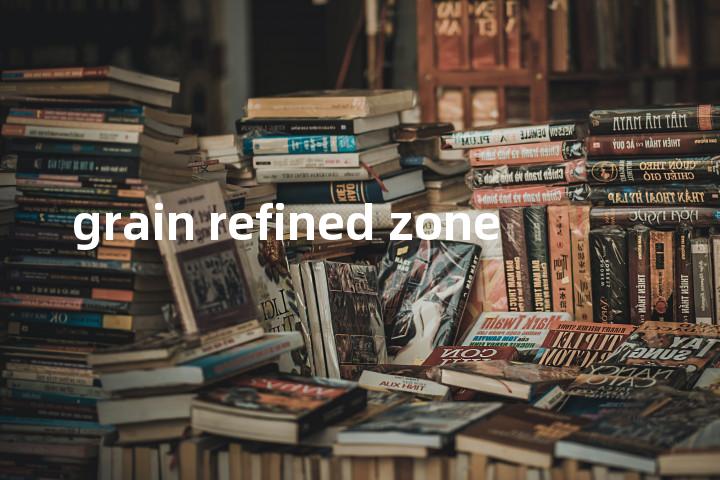 grain refined zone单词图解，单词释义场景配图