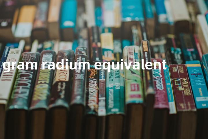 gram radium equivalent单词图解，单词释义场景配图