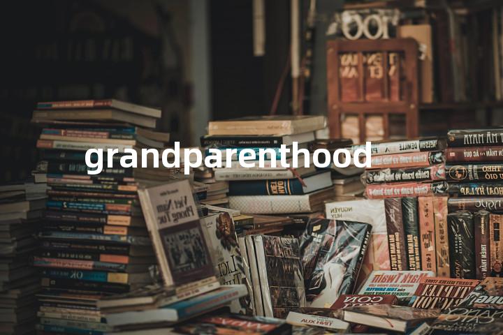 grandparenthood单词图解，单词释义场景配图