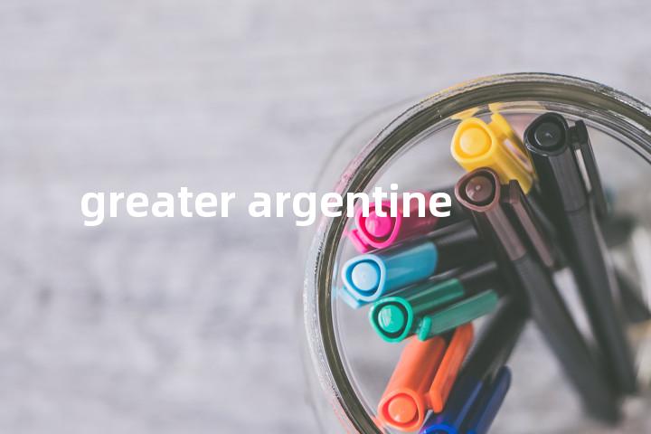 greater argentine单词图解，单词释义场景配图