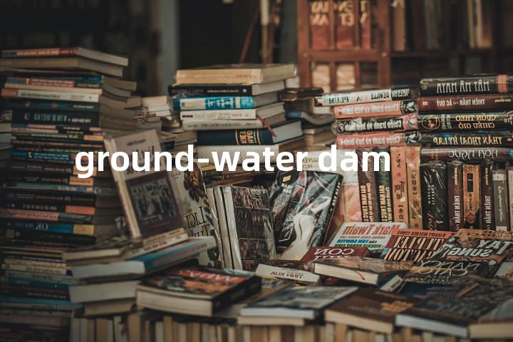 ground-water dam单词图解，单词释义场景配图