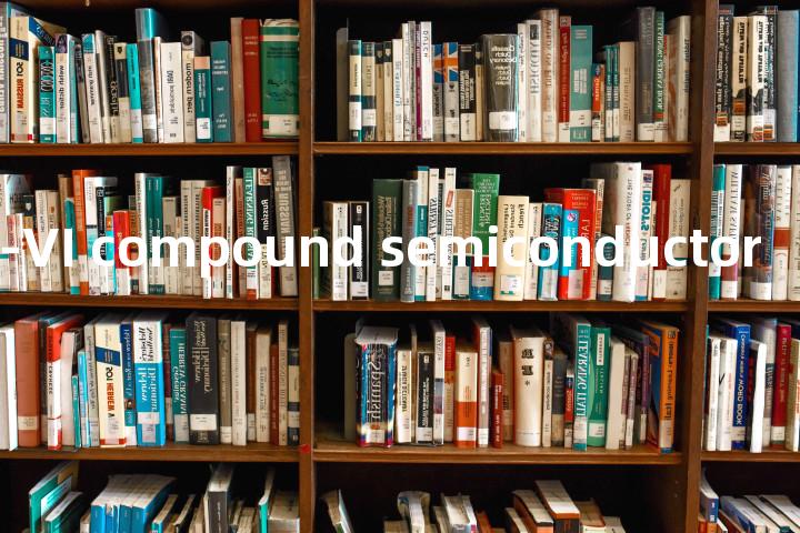 group I-VI compound semiconductor单词图解，单词释义场景配图