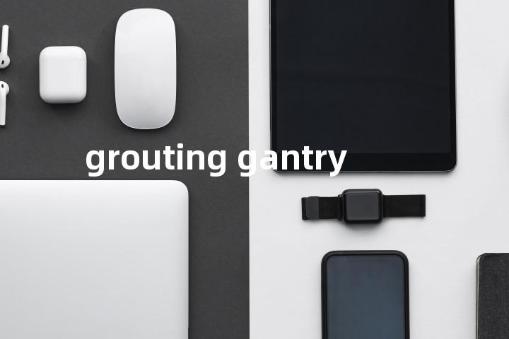 grouting gantry单词图解，单词释义场景配图