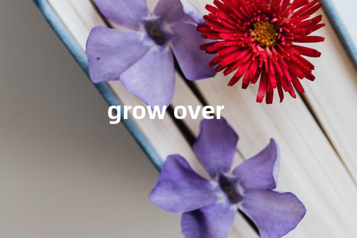 grow over单词图解，单词释义场景配图