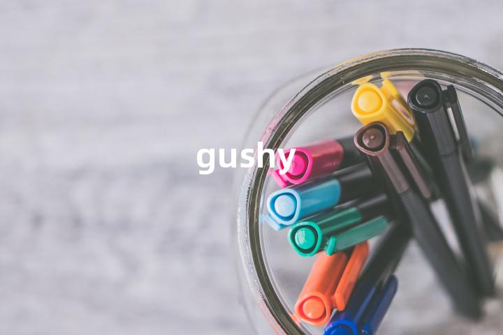 gushy