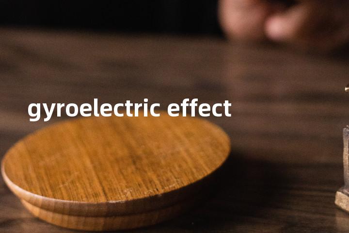 gyroelectric effect单词图解，单词释义场景配图