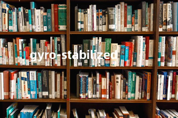 gyro-stabilized单词图解，单词释义场景配图