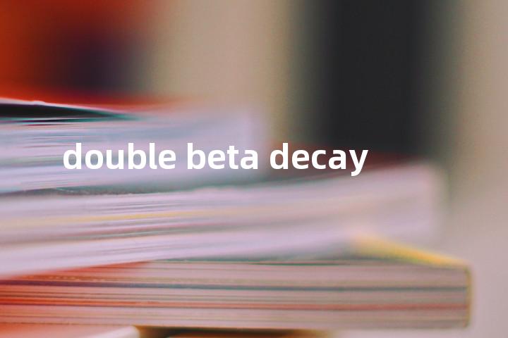 double beta decay单词图解，单词释义场景配图