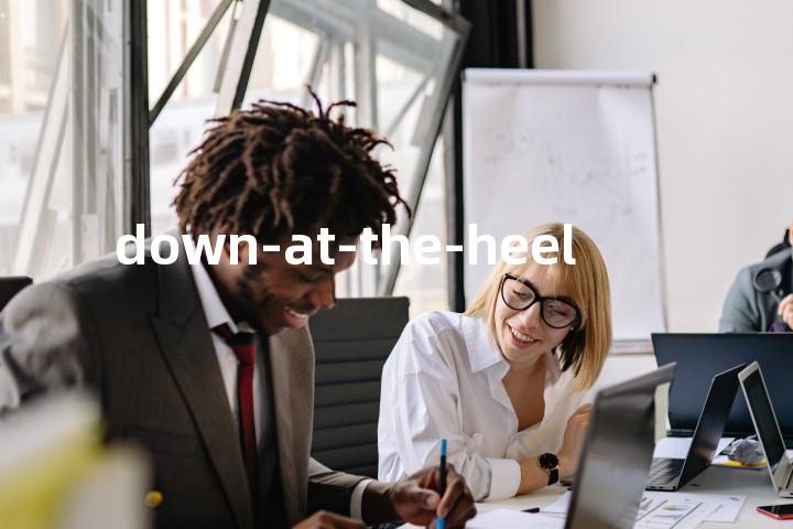 down-at-the-heel单词图解，单词释义场景配图