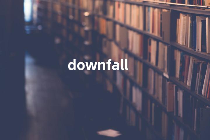 downfall