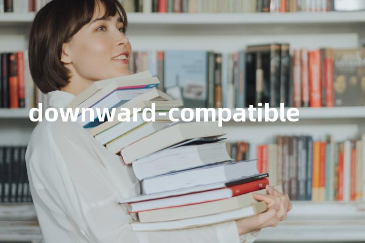 downward-compatible单词图解，单词释义场景配图