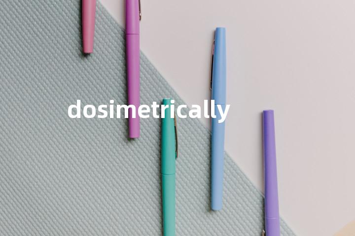 dosimetrically单词图解，单词释义场景配图