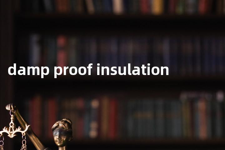 damp proof insulation单词图解，单词释义场景配图
