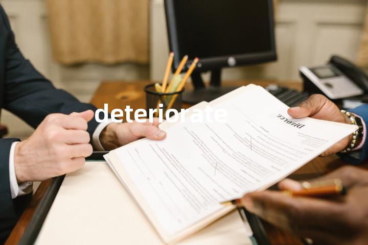 deteriorate