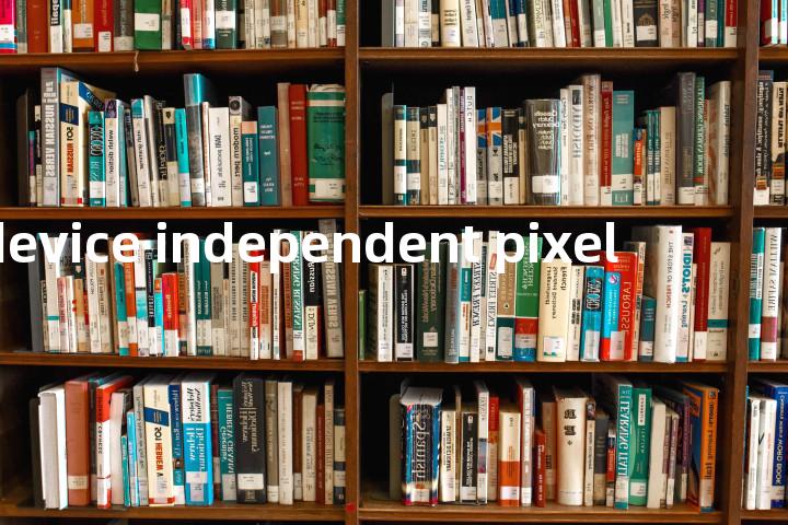 device independent pixel单词图解，单词释义场景配图