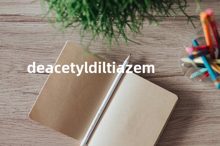 deacetyldiltiazem单词图解，单词释义场景配图