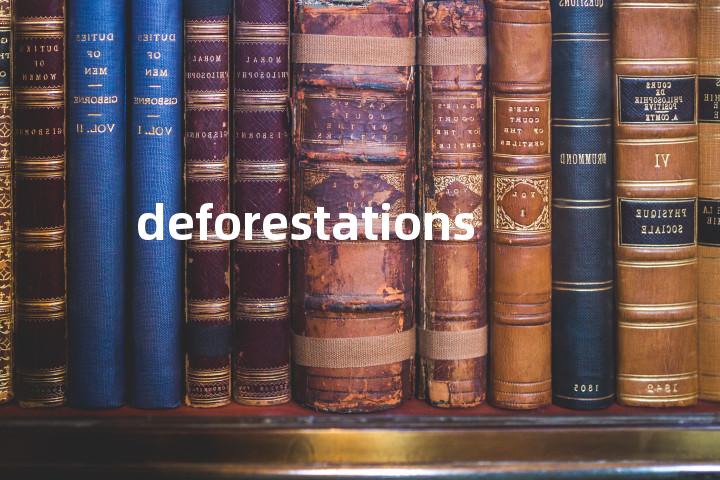 deforestations单词图解，单词释义场景配图