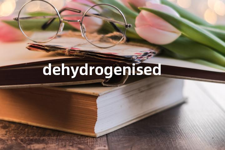 dehydrogenised单词图解，单词释义场景配图
