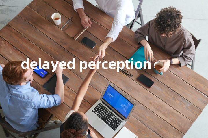 delayed perception单词图解，单词释义场景配图