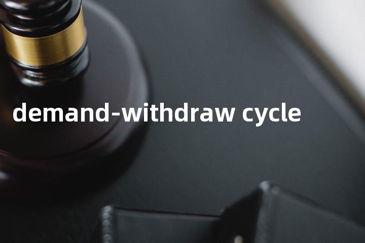 demand-withdraw cycle单词图解，单词释义场景配图