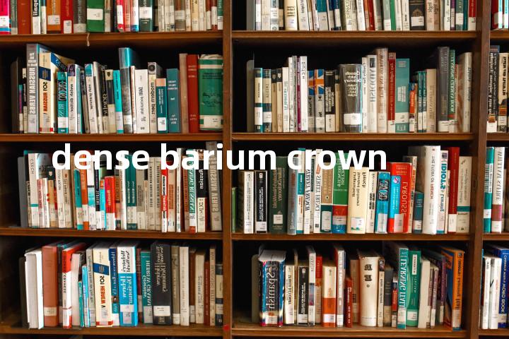 dense barium crown单词图解，单词释义场景配图