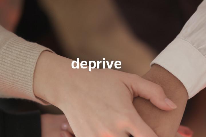 deprive