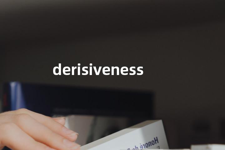 derisiveness单词图解，单词释义场景配图