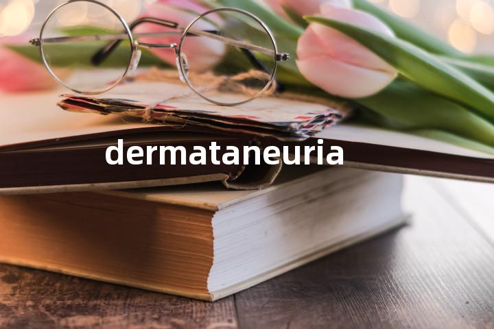 dermataneuria单词图解，单词释义场景配图