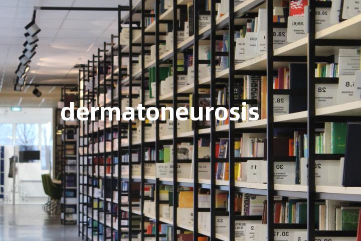 dermatoneurosis单词图解，单词释义场景配图