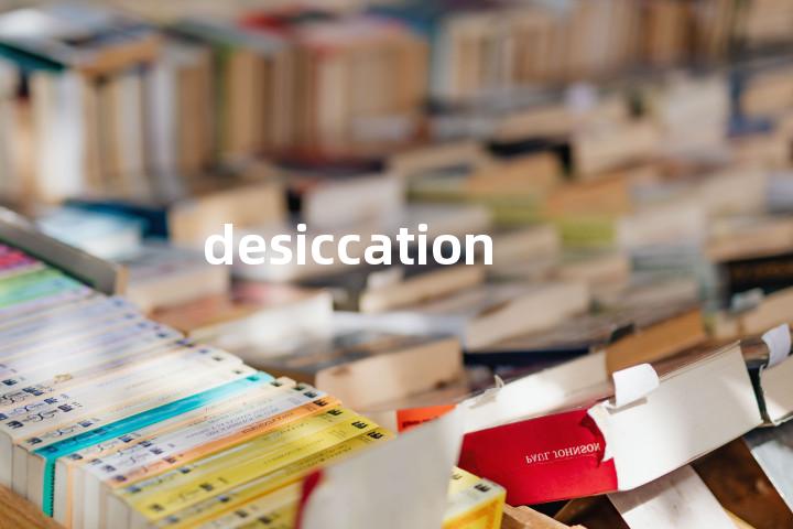 desiccation