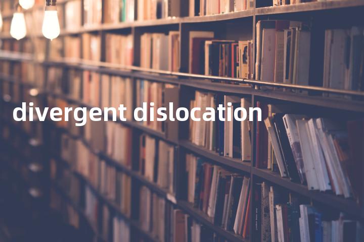 divergent dislocation单词图解，单词释义场景配图