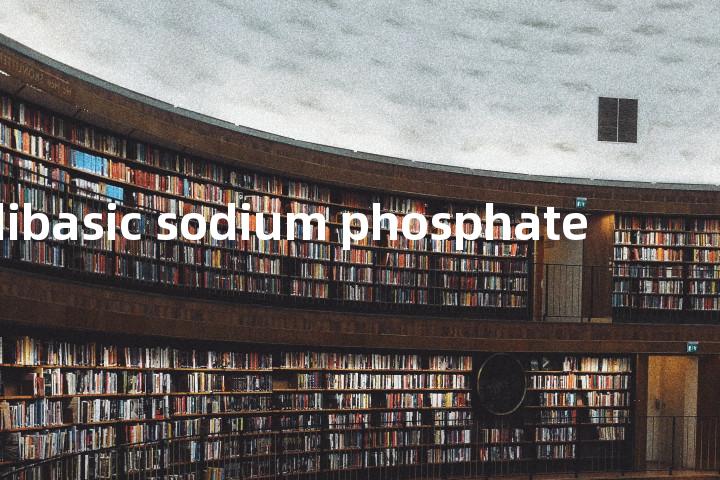 dibasic sodium phosphate单词图解，单词释义场景配图