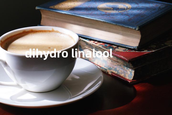 dihydro linalool单词图解，单词释义场景配图