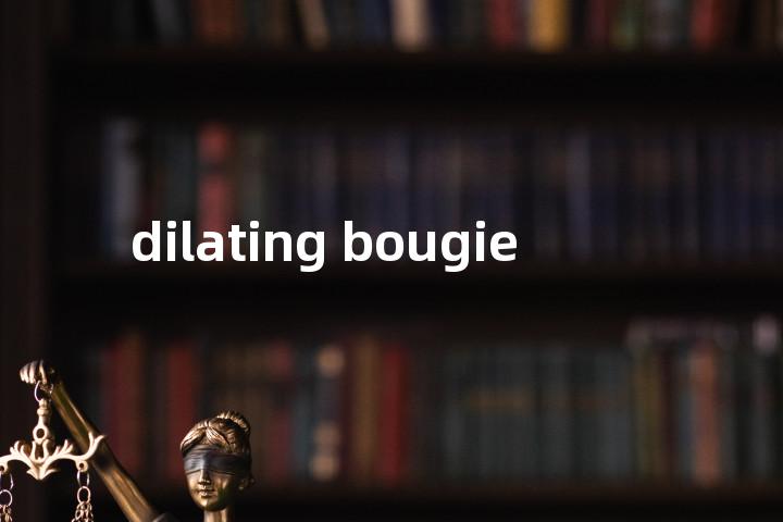 dilating bougie单词图解，单词释义场景配图