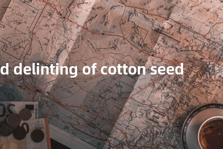dilute acid delinting of cotton seed单词图解，单词释义场景配图
