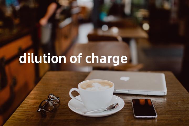 dilution of charge单词图解，单词释义场景配图
