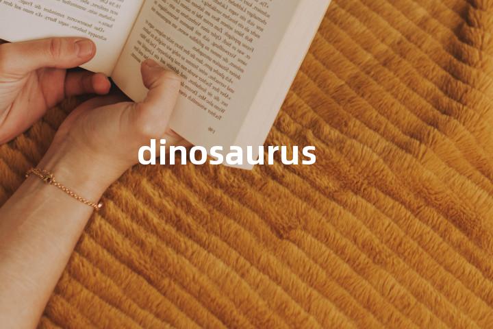 dinosaurus单词图解，单词释义场景配图