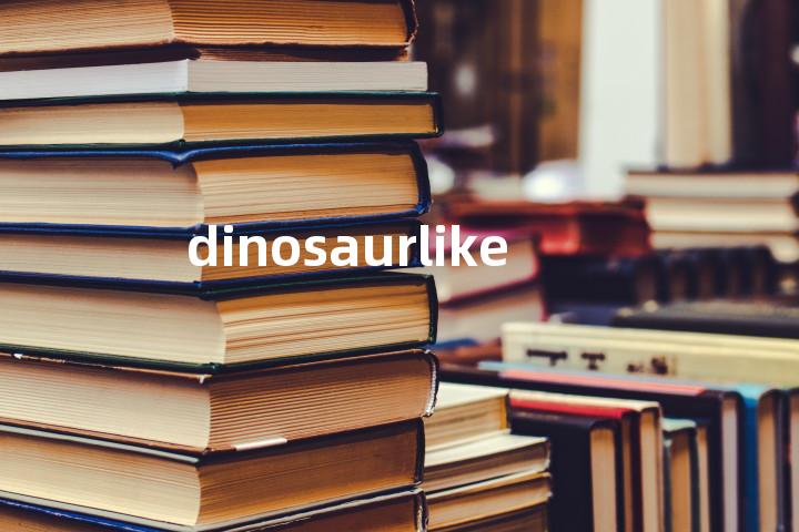 dinosaurlike单词图解，单词释义场景配图