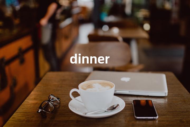 dinner