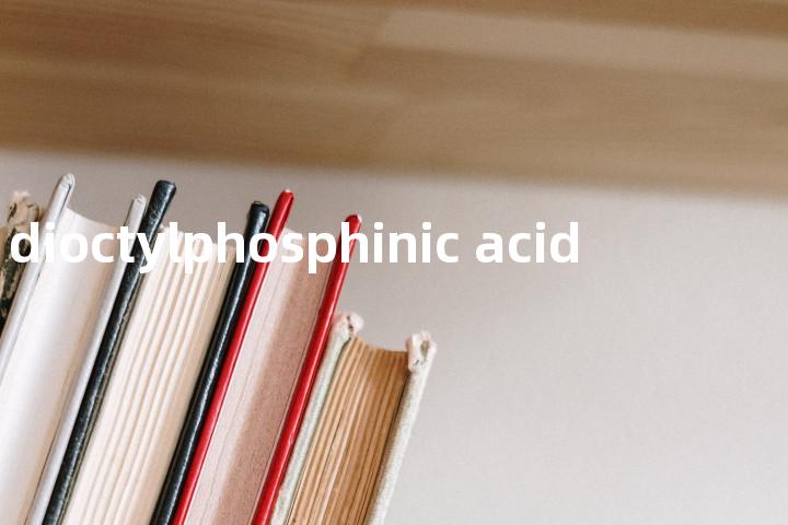 dioctylphosphinic acid单词图解，单词释义场景配图