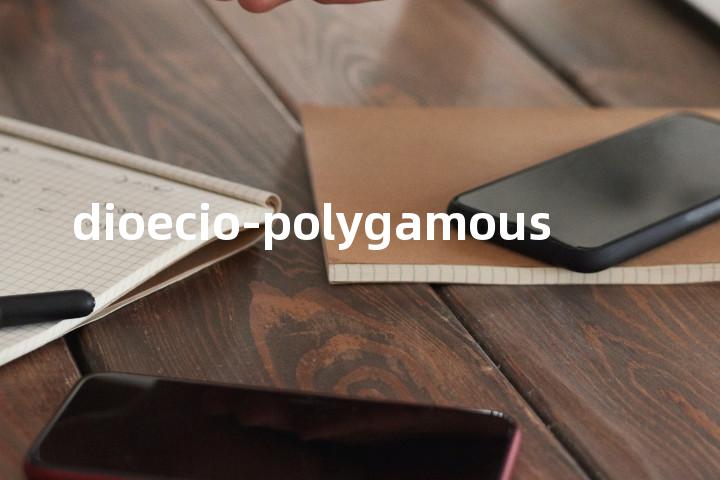 dioecio-polygamous单词图解，单词释义场景配图