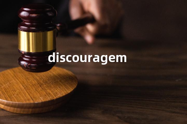discouragement