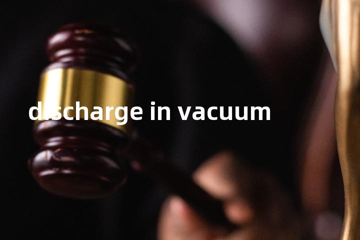 discharge in vacuum单词图解，单词释义场景配图